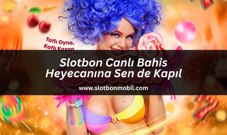 Slotbon Canlı Bahis Heyecanına Sen de Kapıl