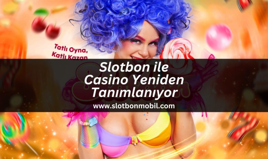 Slotbon ile Casino Yeniden Tanımlanıyor